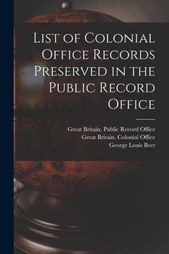 portada List of Colonial Office Records Preserved in the Public Record Office (en Inglés)