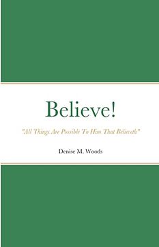 portada Believe! "All Things are Possible to him That Believeth": Denise m. Woods (in English)