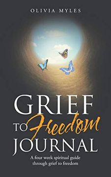 portada Grief to Freedom Journal: A Four Week Spiritual Guide Through Grief to Freedom (in English)
