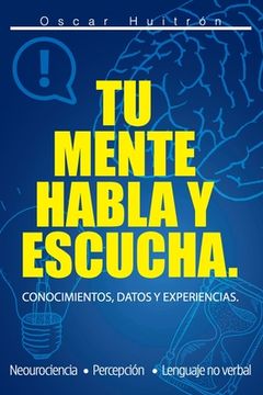 portada Tu Mente Habla Y Escucha: Conocimientos, Datos Y Experiencias. (in Spanish)