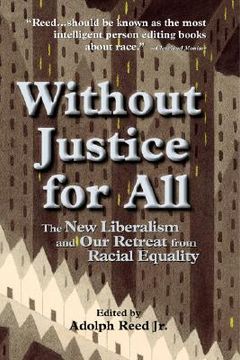 portada without justice for all: the new liberalism and our retreat from racial equality (en Inglés)