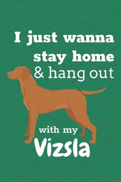 portada I just wanna stay home & hang out with my Vizsla: For Vizsla Dog Fans (en Inglés)