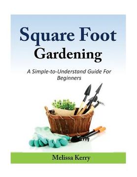 portada Square Foot Gardening: A Simple-to-Understand Guide For Beginners (en Inglés)