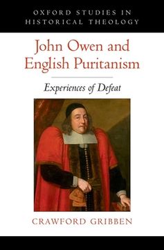 portada John Owen and English Puritanism: Experiences of Defeat (Oxford Studies in Historical Theology) (en Inglés)