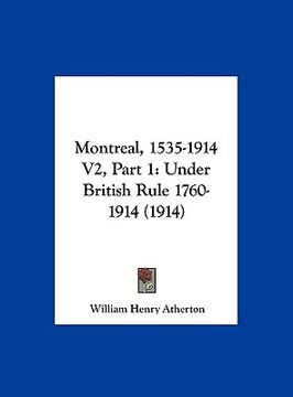 portada montreal, 1535-1914 v2, part 1: under british rule 1760-1914 (1914) (en Inglés)