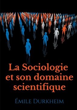 portada La Sociologie et son domaine scientifique: un texte fondateur de l'institutionnalisation de la sociologie comme science (1900) (en Francés)