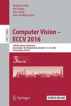 portada Computer Vision - Eccv 2016: 14th European Conference, Amsterdam, the Netherlands, October 11-14, 2016, Proceedings, Part III (in English)