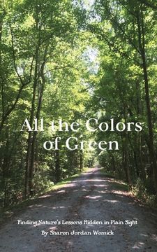portada All the Colors of Green: Finding nature's lessons hidden in plain sight (en Inglés)