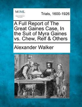 portada a full report of the great gaines case, in the suit of myra gaines vs. chew, relf & others (en Inglés)