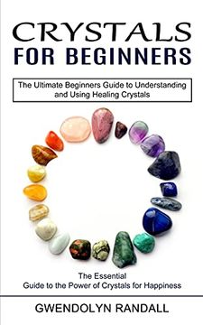 portada Crystals for Beginners: The Essential Guide to the Power of Crystals for Happiness (The Ultimate Beginners Guide to Understanding and Using Healing Crystals) 