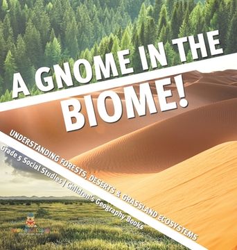 portada A Gnome in the Biome!: Understanding Forests, Deserts & Grassland Ecosystems Grade 5 Social Studies Children's Geography Books (in English)