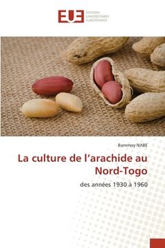 portada La culture de l'arachide au Nord-Togo (en Francés)