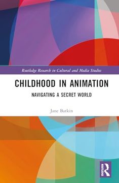 portada Childhood in Animation: Navigating a Secret World (Routledge Research in Cultural and Media Studies) (en Inglés)