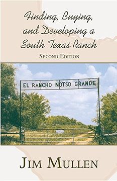 portada Finding, Buying, and Developing a South Texas Ranch