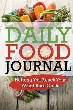 portada Daily Food Journal: Helping You Reach Your Weightloss Goals (en Inglés)