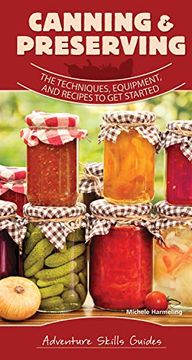 portada Canning & Preserving: The Techniques, Equipment, and Recipes to get Started (Adventure Skills Guides) (en Inglés)