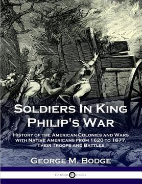 portada Soldiers in King Philip's War: History of the American Colonies and Wars with Native Americans from 1620 to 1677; Their Troops and Battles