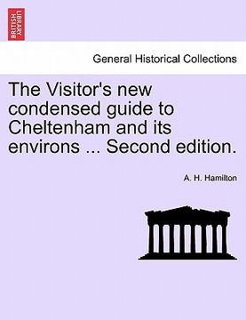 portada the visitor's new condensed guide to cheltenham and its environs ... second edition. (en Inglés)