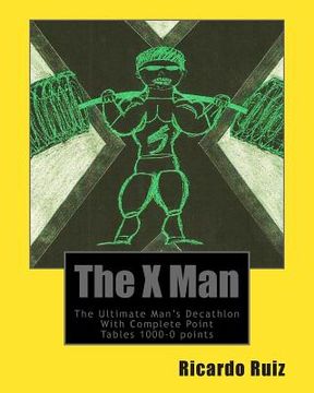 portada The X Man: The Ultimate Man's Decathlon With Complete Point Tables 1000-0 points (in English)