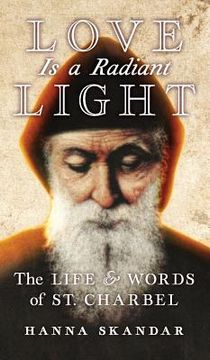 portada Love is a Radiant Light: The Life & Words of Saint Charbel (en Inglés)