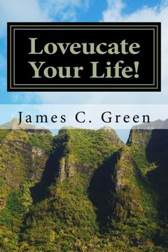 portada Loveucate Your Life!: Loveucate Your Life!: A Guide To Loving Effectively