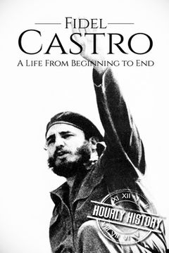 portada Fidel Castro: A Life From Beginning to End (en Inglés)