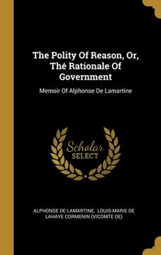 portada The Polity Of Reason, Or, Thé Rationale Of Government: Memoir Of Alphonse De Lamartine (in English)