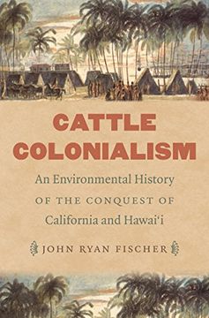portada Cattle Colonialism: An Environmental History of the Conquest of California and Hawai'i (Flows, Migrations, and Exchanges)