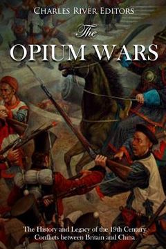 portada The Opium Wars: The History and Legacy of the 19th Century Conflicts between Britain and China (in English)