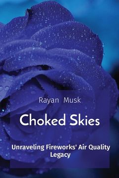 portada Choked Skies: Unraveling Fireworks' Air Quality Legacy (en Inglés)