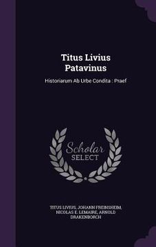 portada Titus Livius Patavinus: Historiarum Ab Urbe Condita: Praef