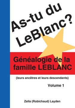 portada As-tu du LeBlanc?: Genealogie de la famille LeBlanc (leurs ancetres et leurs descendants) Volume 1: v. 1 (en Francés)