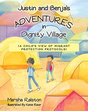 portada Justin and Benja'S Adventures in Dignity Village: A Child'S View of Migrant Protection Protocols 