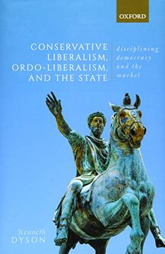 portada Conservative Liberalism, Ordo-Liberalism, and the State: Disciplining Democracy and the Market (en Inglés)