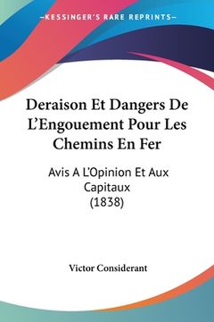 portada Deraison Et Dangers De L'Engouement Pour Les Chemins En Fer: Avis A L'Opinion Et Aux Capitaux (1838) (en Francés)