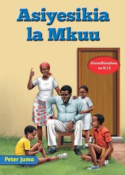 portada Asiyesikia la Mkuu (en Swahili)