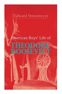 portada American Boys'Life of Theodore Roosevelt: Biography of the 26Th President of the United States 