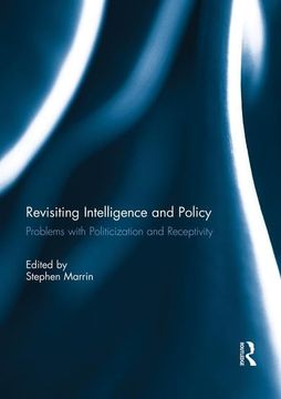 portada Revisiting Intelligence and Policy: Problems with Politicization and Receptivity (in English)