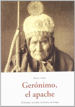 portada Geronimo, el Apache - el Hombre, su Tribu, su Tierra y su Tiempo (el Barquero (Olañeta)) (in Spanish)