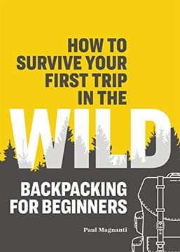 portada How to Survive Your First Trip in the Wild: Backpacking for Beginners (in English)