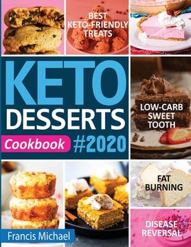 portada Keto Desserts Cookbook #2020: Best Keto-Friendly Treats for Your Low- Carb Sweet Tooth, Fat Burning & Disease Reversal (en Inglés)