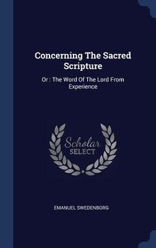 portada Concerning The Sacred Scripture: Or: The Word Of The Lord From Experience
