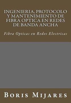 portada Ingenieria, Protocolo y Mantenimiento de Fibra Optica en Redes de Banda Ancha: Fibra Opticas en Redes Electricas (in Spanish)