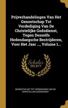 portada Prijverhandelingen Van Het Genootschap Tot Verdediging Van De Christelijke Godsdienst, Tegen Desselfs Hedendaegsche Bestrijderen, Voor Het Jaar ..., V