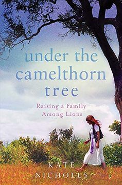 portada Under the Camelthorn Tree: Raising a Family Among Lions (en Inglés)