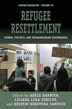 portada Refugee Resettlement: Power, Politics, and Humanitarian Governance (Forced Migration) (en Inglés)
