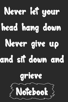 portada Never let your head hang down. Never give up and sit down and grieve. (in English)