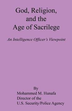portada God, Religion, and the Age of Sacrilege - An Intelligence Officer's Viewpoint (in English)