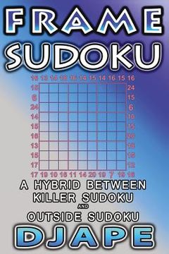 portada Frame Sudoku: A hybrid between Killer Sudoku and Outside Sudoku (en Inglés)