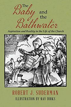 portada The Baby and the Bathwater: Aspiration and Reality in the Life of the Church (en Inglés)